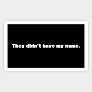 They didn't have my name - personalized Magnet